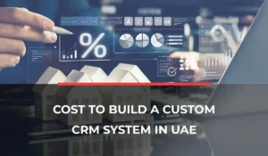 Cost to Build a Custom CRM System in the UAE